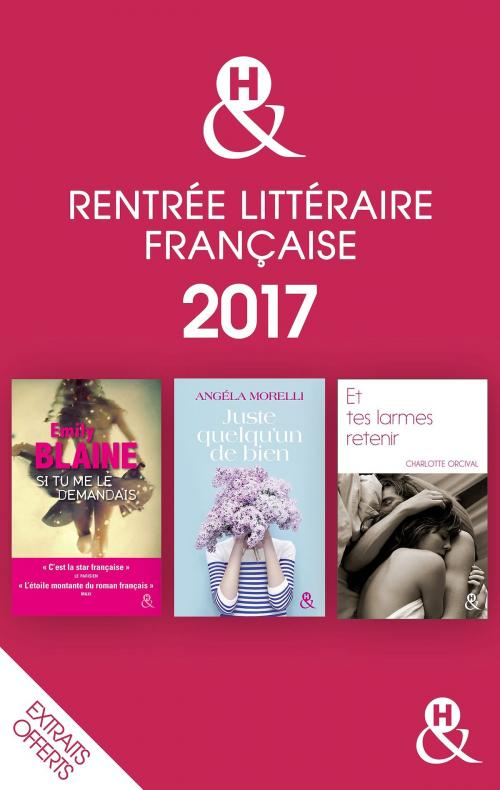Cover of the book Rentrée littéraire française &H 2017 extraits offerts by Emily Blaine, Charlotte Orcival, Angéla Morelli, Harlequin