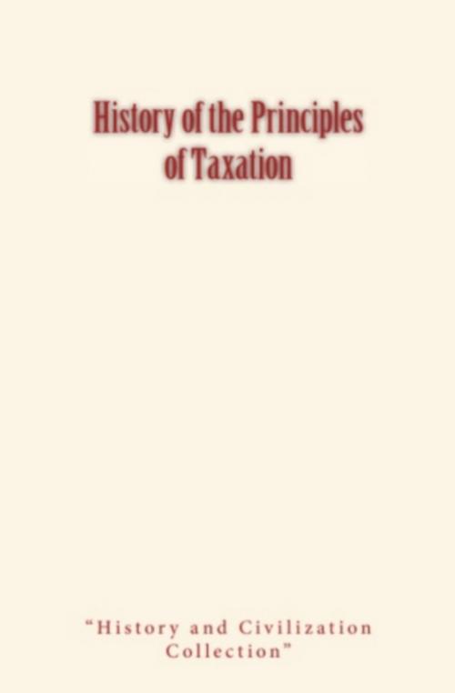 Cover of the book History of the Principles of Taxation by David A. Wells, History and Civilization Collection, LM Publishers