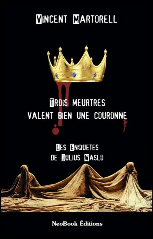 Cover of the book Trois meurtres valent bien une couronne by Vincent Martorell, NeoBook