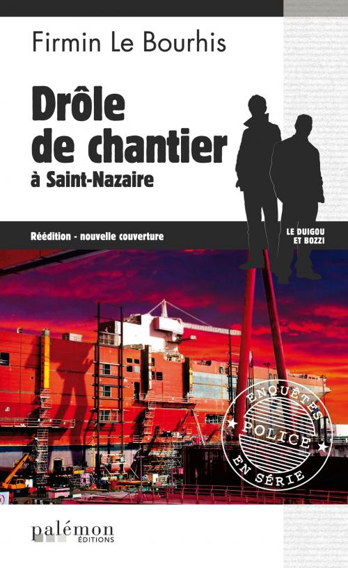 Cover of the book Drôle de chantier à Saint-Nazaire by Firmin Le Bourhis, Editions du Palémon