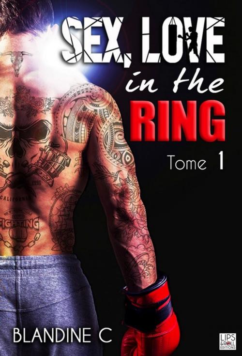 Cover of the book Sex, Love in the ring - Tome 2 by Blandine C., Lips & Co. Editions
