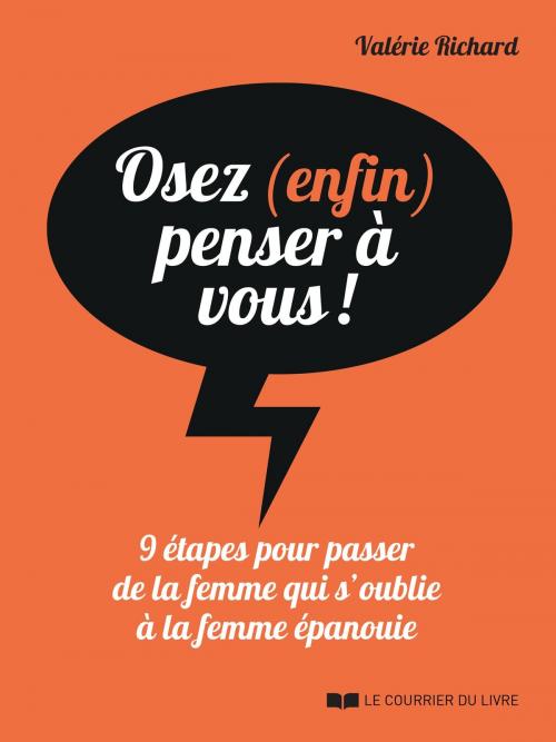 Cover of the book Osez (enfin) penser à vous ! by Valérie Richard, Le Courrier du Livre
