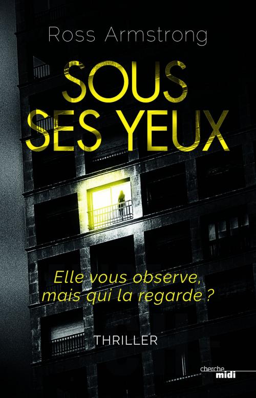 Cover of the book Sous ses yeux by Ross ARMSTRONG, Cherche Midi