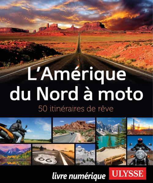Cover of the book L'Amérique du Nord à moto - 50 itinéraires de rêve by Collectif Ulysse, Guides de voyage Ulysse