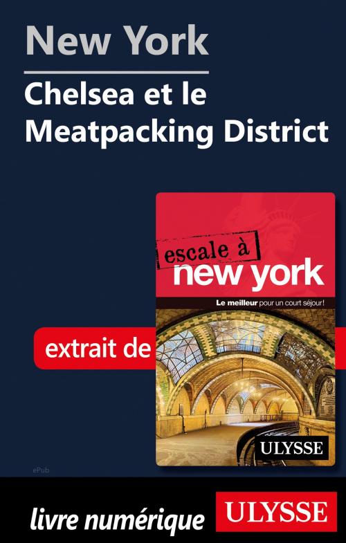 Cover of the book New York - Chelsea et le Meatpacking District by Collectif Ulysse, Guides de voyage Ulysse