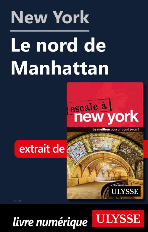 Cover of the book New York - Le nord de Manhattan by Collectif Ulysse, Guides de voyage Ulysse