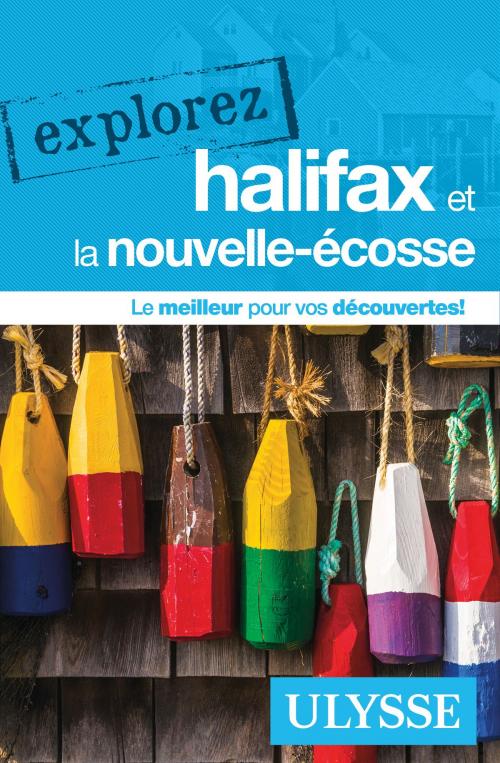 Cover of the book Explorez Halifax et la Nouvelle-Écosse by Benoit Prieur, Annie Gilbert, Guides de voyage Ulysse