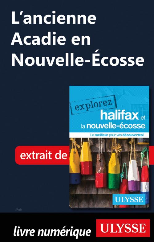 Cover of the book L’ancienne Acadie en Nouvelle-Écosse by Benoit Prieur, Annie Gilbert, Guides de voyage Ulysse
