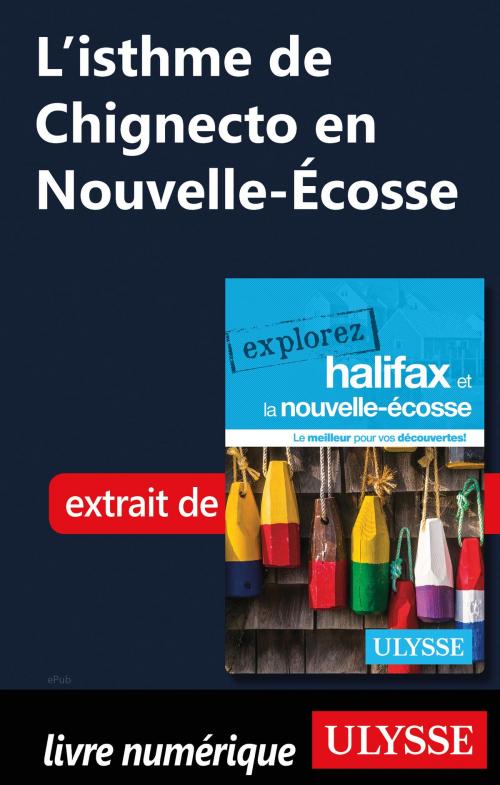 Cover of the book L'isthme de Chignecto en Nouvelle-Écosse by Benoit Prieur, Annie Gilbert, Guides de voyage Ulysse