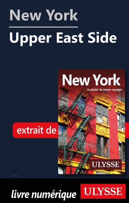 Cover of the book New York - Upper East Side  by Collectif Ulysse, Guides de voyage Ulysse