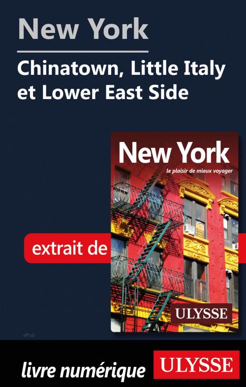Cover of the book New York - Chinatown, Little Italy et Lower East Side  by Collectif Ulysse, Guides de voyage Ulysse