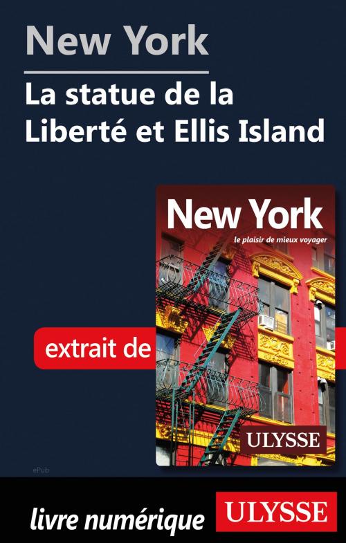 Cover of the book New York - La statue de la Liberté et Ellis Island by Collectif Ulysse, Guides de voyage Ulysse