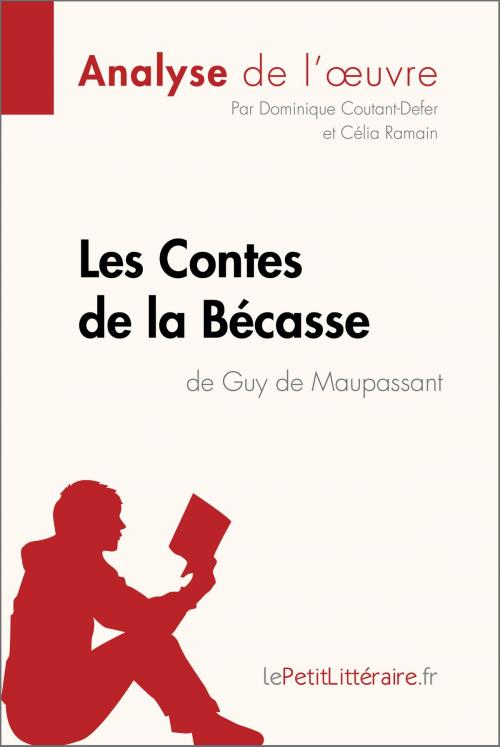 Cover of the book Contes de la Bécasse de Guy de Maupassant (Analyse de l'oeuvre) by Dominique Coutant-Defer, Célia Ramain, lePetitLitteraire.fr, lePetitLitteraire.fr
