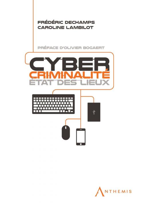 Cover of the book Cybercriminalité : état des lieux by Frédéric Dechamps, Caroline Lambilot, Olivier Bogaert, Anthemis
