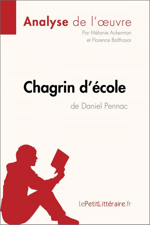 Cover of the book Chagrin d'école de Daniel Pennac (Analyse de l'oeuvre) by Mélanie Ackerman, Florence Balthasar, lePetitLitteraire.fr, lePetitLitteraire.fr