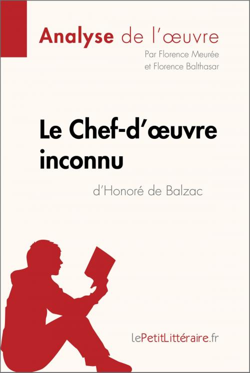 Cover of the book Le Chef-d'œuvre inconnu d'Honoré de Balzac (Analyse de l'oeuvre) by Florence Meurée, Florence Balthasar, lePetitLitteraire.fr, lePetitLitteraire.fr