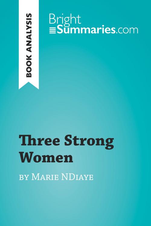 Cover of the book Three Strong Women by Marie Ndiaye (Book Analysis) by Bright Summaries, BrightSummaries.com