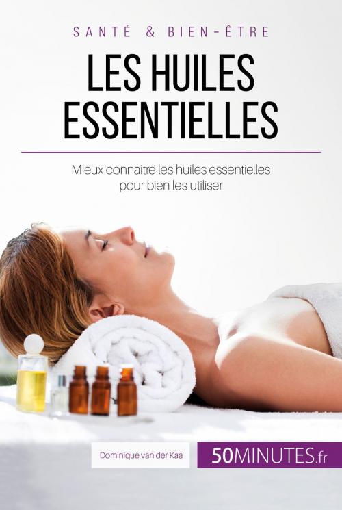 Cover of the book Les huiles essentielles by Dominique van der Kaa, 50Minutes.fr, 50Minutes.fr
