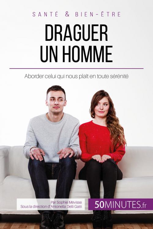 Cover of the book Draguer un homme by Sophie Mévisse, 50Minutes.fr, Antonella Delli Gatti, 50Minutes.fr