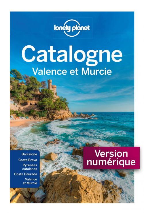 Cover of the book La Catalogne Valence et Murcie - 3ed by LONELY PLANET FR, edi8