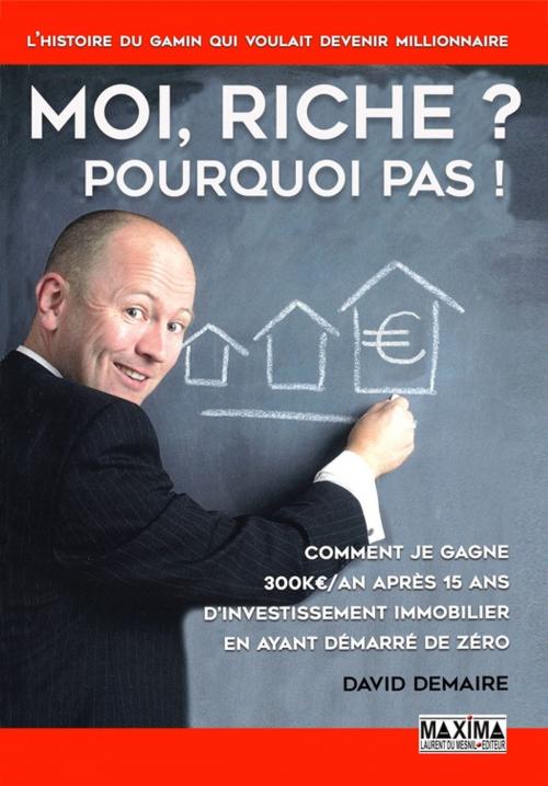 Cover of the book Moi riche ? Pourquoi pas ! by David Demaire, Maxima