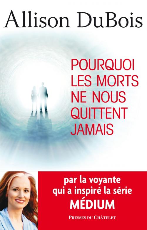 Cover of the book Pourquoi les morts ne nous quittent jamais by Allison Dubois, Presses du Châtelet