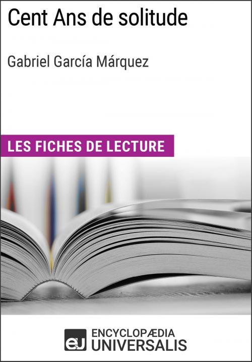 Cover of the book Cent Ans de solitude de Gabriel García Márquez by Encyclopaedia Universalis, Encyclopaedia Universalis