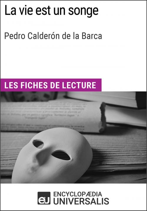 Cover of the book La vie est un songe de Pedro Calderón de la Barca by Encyclopaedia Universalis, Encyclopaedia Universalis