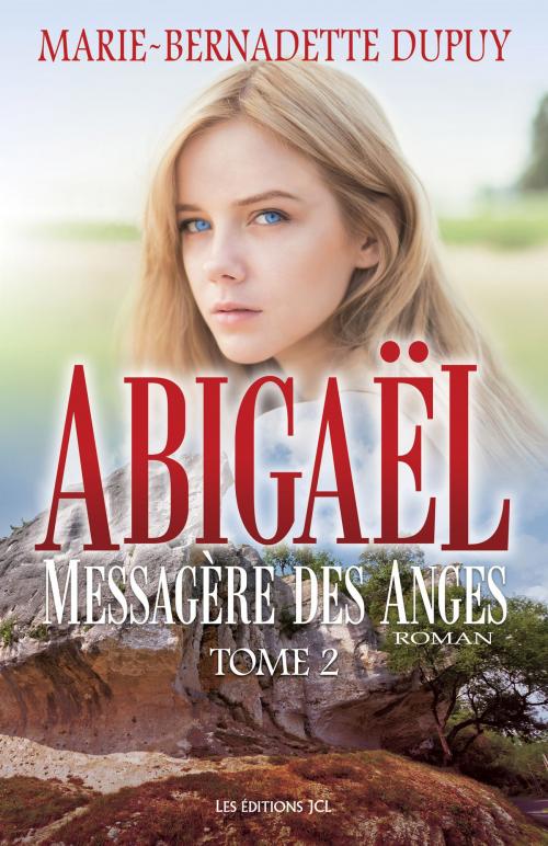 Cover of the book Abigaël, messagère des anges, T.2 by Marie-Bernadette Dupuy, Éditions JCL