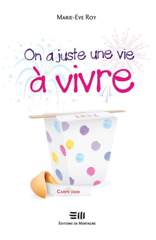 Cover of the book On a juste une vie à vivre by Marie-Eve Roy, DE MORTAGNE