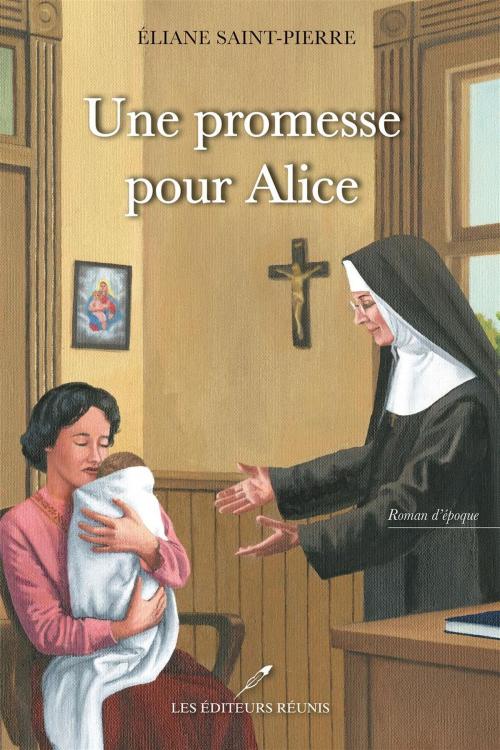 Cover of the book Une promesse pour Alice by Eliane Saint-Pierre, LES EDITEURS RÉUNIS