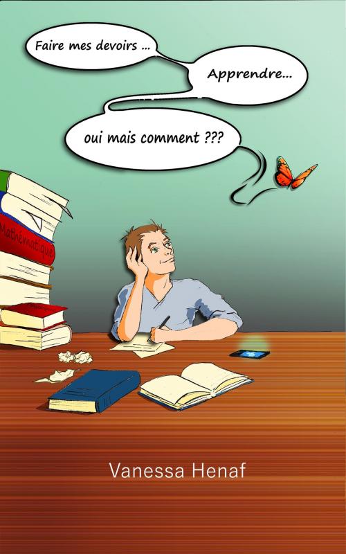 Cover of the book Faire ses devoirs... Apprendre... Oui mais comment??? by Vanessa Henaf, Vanessa Henaf