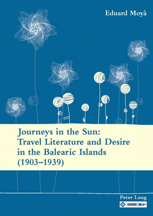 Cover of the book Journeys in the Sun: Travel Literature and Desire in the Balearic Islands (19031939) by Eduard Moyà, Peter Lang