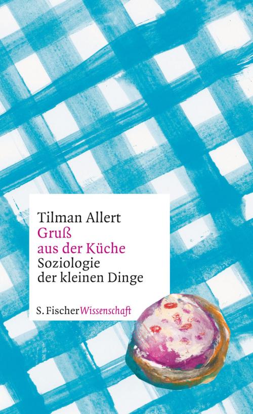 Cover of the book Gruß aus der Küche by Tilman Allert, FISCHER E-Books