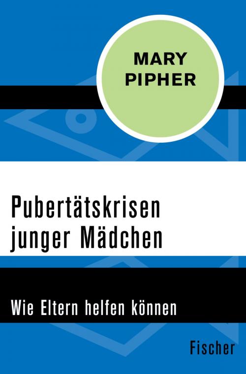 Cover of the book Pubertätskrisen junger Mädchen by Ph. D. Mary Pipher, FISCHER Digital