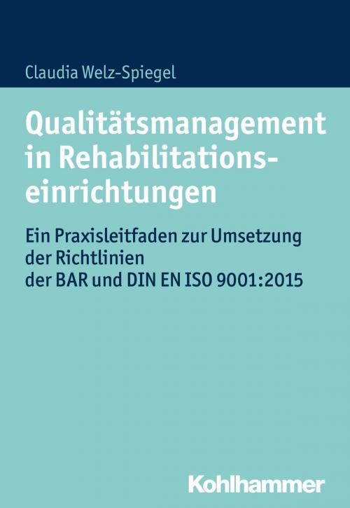 Cover of the book Qualitätsmanagement in Rehabilitationseinrichtungen by Claudia Welz-Spiegel, Kohlhammer Verlag