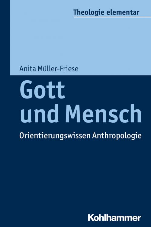 Cover of the book Gott und Mensch by Anita Müller-Friese, Peter Müller, Sabine Pemsel-Maier, Kohlhammer Verlag