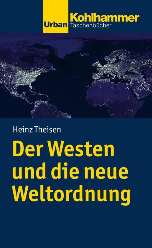 Cover of the book Der Westen und die neue Weltordnung by Heinz Theisen, Kohlhammer Verlag