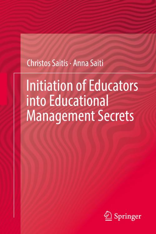 Cover of the book Initiation of Educators into Educational Management Secrets by Christos Saitis, Anna Saiti, Springer International Publishing