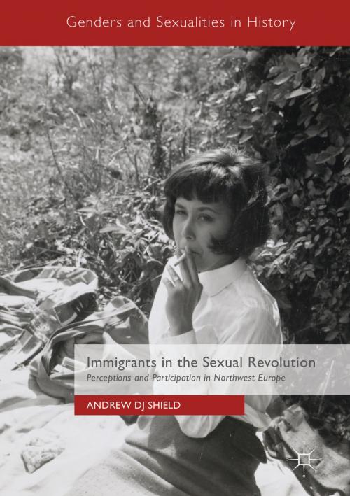 Cover of the book Immigrants in the Sexual Revolution by Andrew DJ Shield, Springer International Publishing