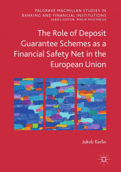 Cover of the book The Role of Deposit Guarantee Schemes as a Financial Safety Net in the European Union by Jakub Kerlin, Springer International Publishing