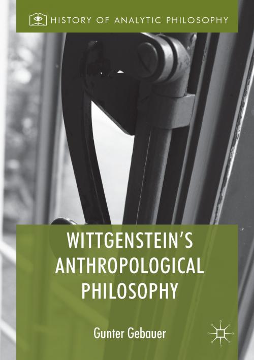 Cover of the book Wittgenstein's Anthropological Philosophy by Gunter Gebauer, Springer International Publishing