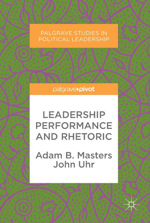 Cover of the book Leadership Performance and Rhetoric by Adam B. Masters, John Uhr, Springer International Publishing