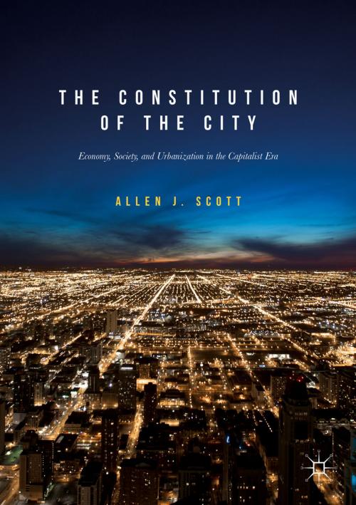 Cover of the book The Constitution of the City by Allen J. Scott, Springer International Publishing