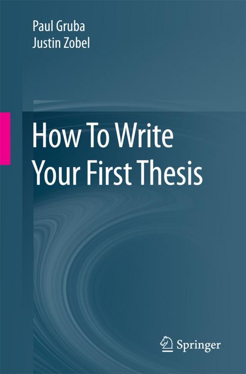 Cover of the book How To Write Your First Thesis by Paul Gruba, Justin Zobel, Springer International Publishing