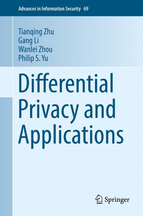 Cover of the book Differential Privacy and Applications by Tianqing Zhu, Gang Li, Wanlei Zhou, Philip S. Yu, Springer International Publishing