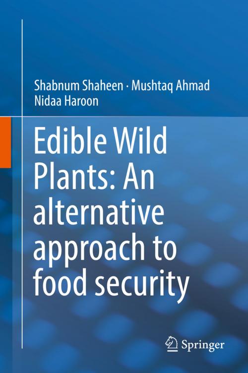 Cover of the book Edible Wild Plants: An alternative approach to food security by Shabnum Shaheen, Mushtaq Ahmad, Nidaa Haroon, Springer International Publishing