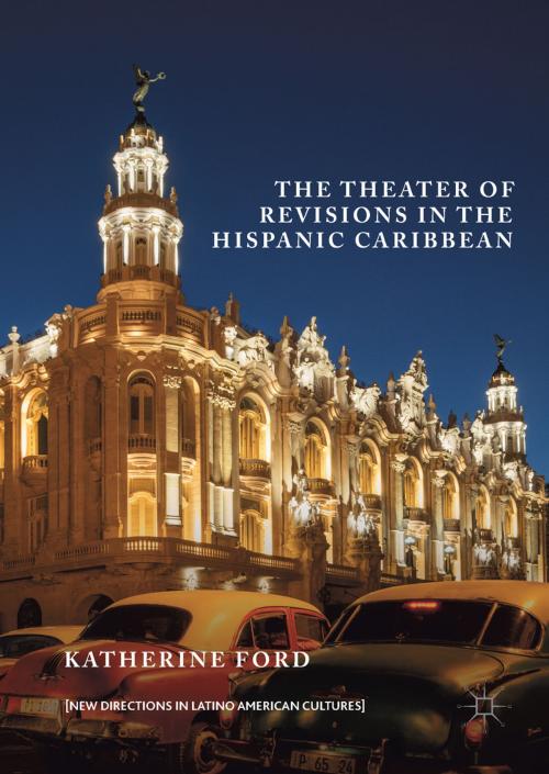 Cover of the book The Theater of Revisions in the Hispanic Caribbean by Katherine Ford, Springer International Publishing