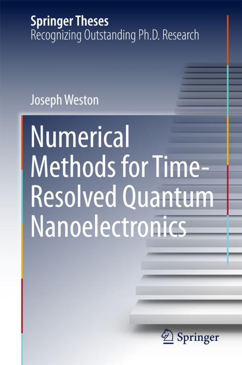 Cover of the book Numerical Methods for Time-Resolved Quantum Nanoelectronics by Joseph Weston, Springer International Publishing