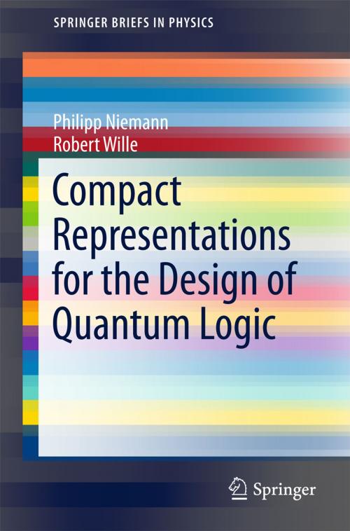 Cover of the book Compact Representations for the Design of Quantum Logic by Philipp Niemann, Robert Wille, Springer International Publishing